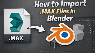 How to Import .MAX Files in Blender (Quick & Easy Method)