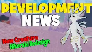 DEVELOPMENT NEWS | NEW CREATURE ANI | HIKORSHI REDESIGN | CREATURES OF SONARIA