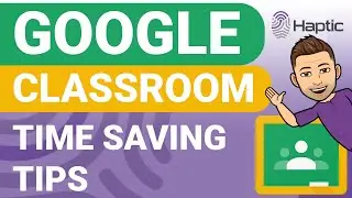 Google Classroom time saving tips
