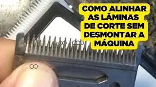 COMO ALINHAR AS LÂMINAS DA MÁQUINA DE CORTAR CABELO (PRÁTICO E SEM DESMONTAR A MÁQUINA)