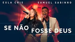 Eula Cris e Samuel Sabinno - SE NÃO FOSSE DEUS  (Ao Vivo) #MKNetwork