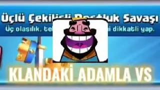 KLANDAKİ ADAMLA VS CLASH ROYALE