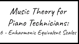 MTPT6: Enharmonic Equivalent Scales