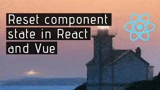 How to reset state of a React (or Vue) component