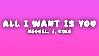 Miguel - All I Want Is You (Lyrics) ft. J. Cole