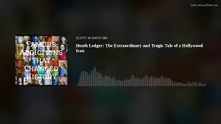 Heath Ledger:  The Extraordinary and Tragic Tale of a Hollywood Icon