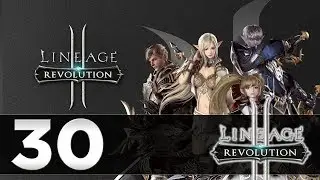 Great Mobile Game - Lineage 2 Revolution - Episode 30