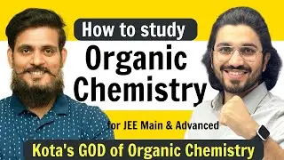 How to study Organic Chemistry for JEE Main & Advanced? by SKM Sir