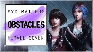 SYD MATTERS - Obstacles | Life is Strange | Female Cover