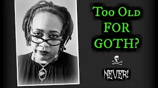 Too Old For Goth? - Never!