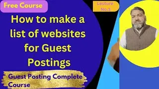 How to make list of websites for Guest Posting | Guest Posting Course | Lecture 3