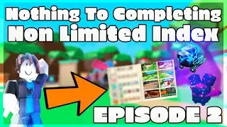 Nothing To Completing the Non Limited Index | Episode 2 - Bubble Gum Simulator [ROBLOX]