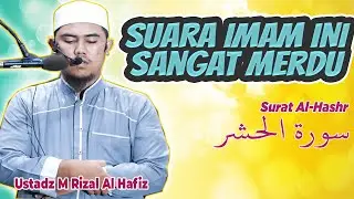 Suara Merdu Ustadz M. Rizal Al-Hafiz || Surat Al-Hashr