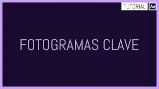 Fotogramas Clave - Tutorial After Effects