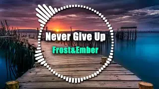 Frost&Ember - Never Give Up (Original Mix) | iCC