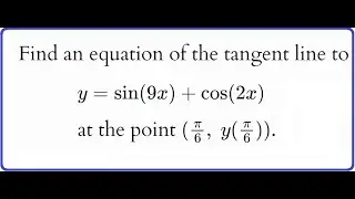 265: 2.5 #13 : equation of the tangent line to y=sin(9x)+cos(2x); chain rule