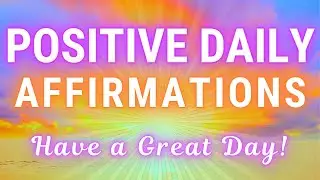 ✨Positive Daily Affirmations ✨ Have a Great Day! ✨ Happiness, Gratitude, Abundance