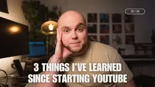 3 things I've learned since starting Youtube (30 videos in 30 days)