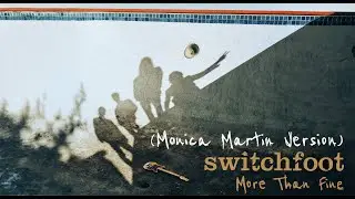 Switchfoot - More Than Fine (Monica Martin Version) [Official Visualizer]