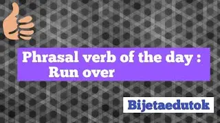 Phrasal verb of the day : Run over 