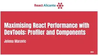JELENA MARAVIC - Maximizing React Perfomance with DevTools: Profiler and Components