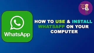How to Use and Install Whatsapp on your Computer