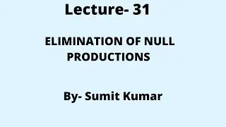 Lecture- 31(Elimination of Null Productions)
