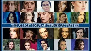 THE 50 MOST POPULAR TURKISH ACTRESSES