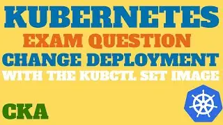 CKA Exam Question - Change Deployment Image In Kubernetes, KillerCoda