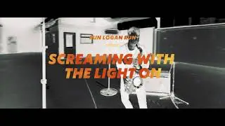 RUN LOGAN RUN - SCREAMING WITH THE LIGHT ON (Dir. Edit)