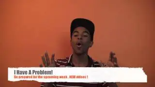I Have A Problem!