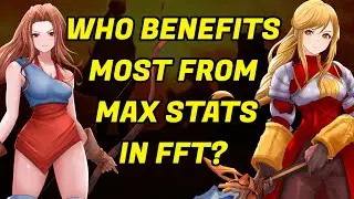 Final Fantasy Tactics Who Benefits Most From Max Stats?