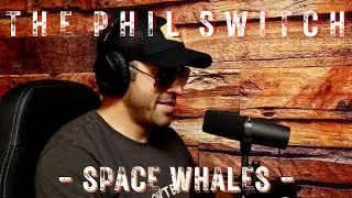 Space Whales | The Phil Switch