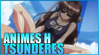 5 MEJORES Animes h de TSUNDERES que vas a AMAR | TOP 5 ANIMES H TSUNDERE