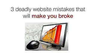 3 deadly website mistakes that will make you broke