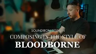 Composing In the Style Of Bloodborne (Soundiron Session)