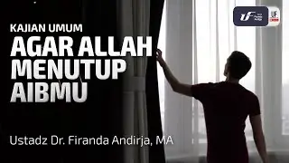 Agar Allah Menutup Aibmu - Ustadz Dr. Firanda Andirja M.A