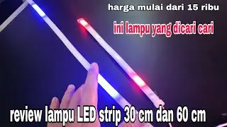 review lampu LED strip yang panjangnya 30 dan 60 cm ll harganya mulai dari 15 ribuan
