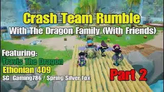 Crash Team Rumble With The Dragon Family (With Friends) Part 2