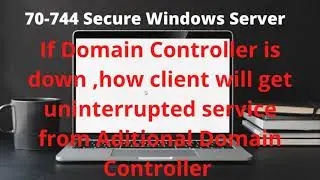 03  Lecture 03 If Domain Controller is down ,how client will get uninterrupted service from ADC.