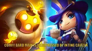 COMFY BARD MAIN IS UNIMPRESSED BY INTING CAITLYN