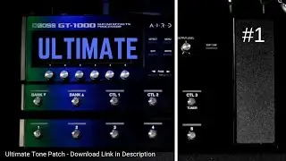 ADVANCED BOSS GT-1000 #1: (The Ultimate Tone Patch)