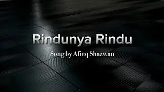Rindunya Rindu Lyrics - Song by Afieq Shazwan