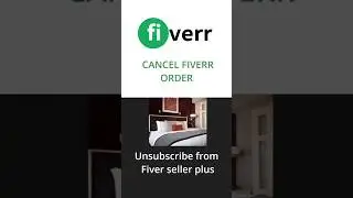 How do I cancel my Fiverr order - unsubscribe seller