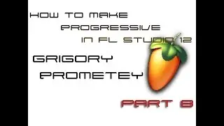 How to make Progressive in FL Studio 12. Part 8. Как написать Progressive в FL Studio 12.