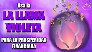 USE THE VIOLET FLAME AND ATTRACT FINANCIAL PROSPERITY TO YOUR LIFE