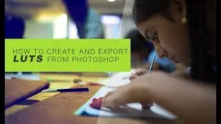 Tutorial: How to create and export LUTs from Photoshop