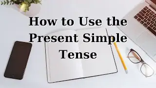 How to Use the Present Simple Tense in English