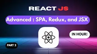 React JS Tutorial #2: React JS Advanced Concepts | SPA, Redux, and JSX Explained
