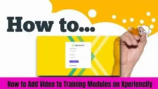 How to Add Video to Training Modules on Xperiencify